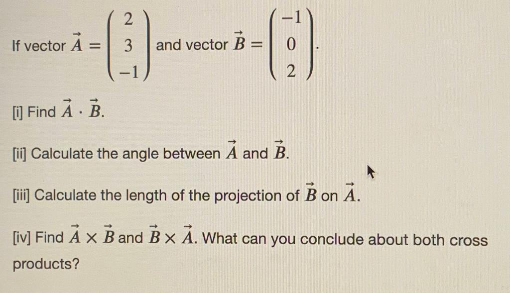 Solved 2 If Vector A = 6) 3 And Vector B = - 2 [i] Find A.B. | Chegg.com