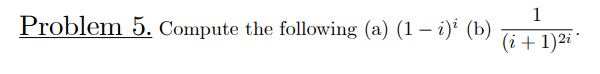 Solved Problem 5. Compute The Following (a) (1 - I)' (b) 1 | Chegg.com