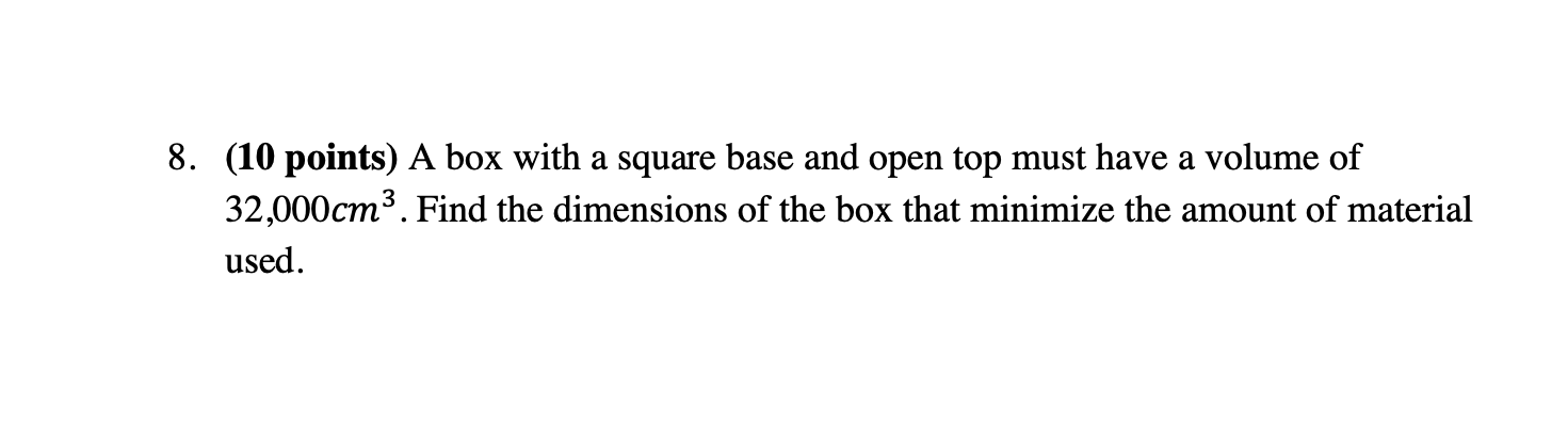 Solved 8. (10 points) A box with a square base and open top | Chegg.com