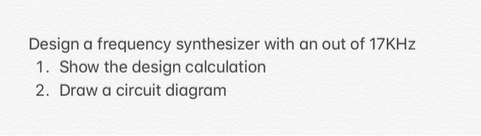 Solved Design a frequency synthesizer with an out of 17KHz Circuit Diagram