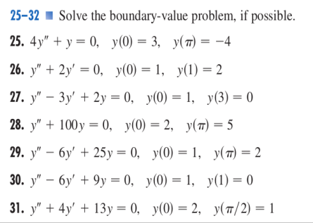 25–32 Solve the boundary-value problem, if possible. 25. 4y + y = 0, y(0) = 3, y(TT) = -4 26. y + 2y = 0, y(0) = 1, y(1) =