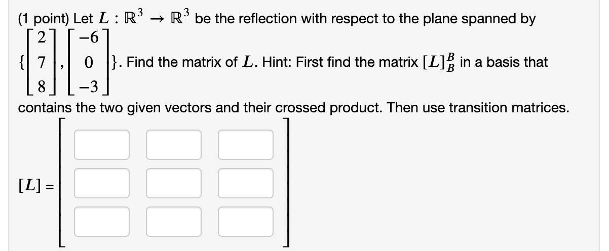 Solved (1 point) Let L: R3 → R3 be the reflection with | Chegg.com