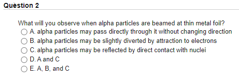 Solved Question 2 What will you observe when alpha particles | Chegg.com