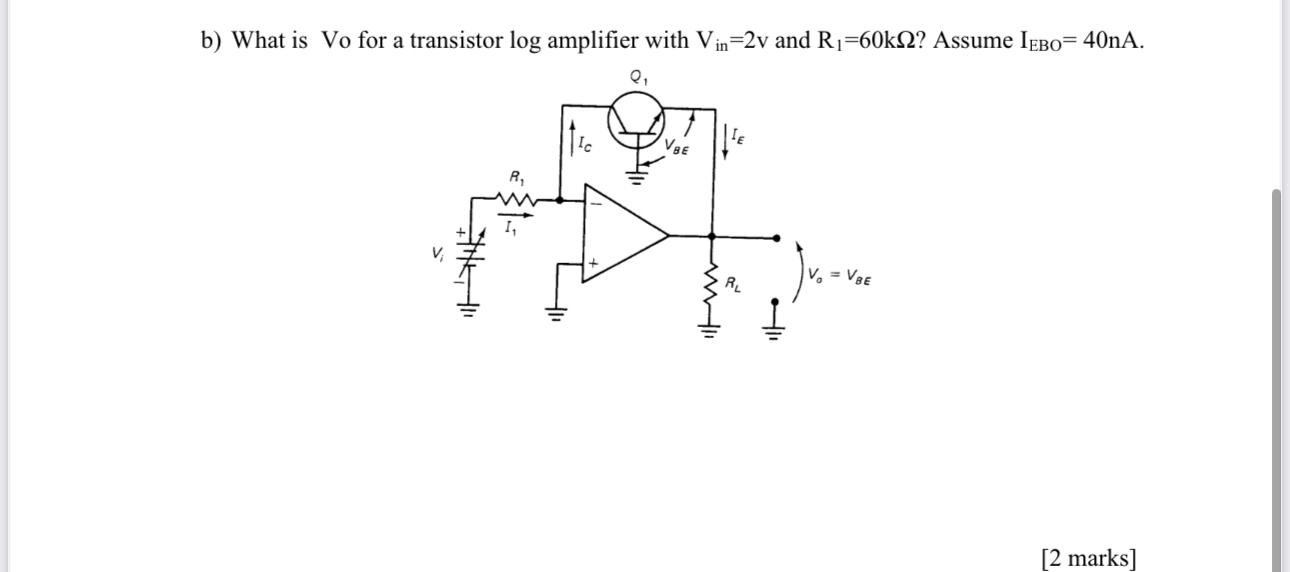 Solved b) What is Vo for a transistor log amplifier with