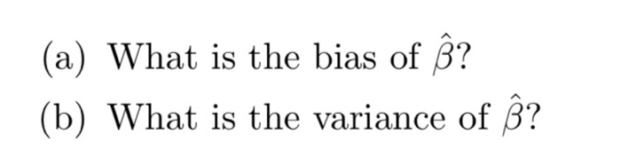 Solved (a) What Is The Bias Of B? (b) What Is The Variance | Chegg.com