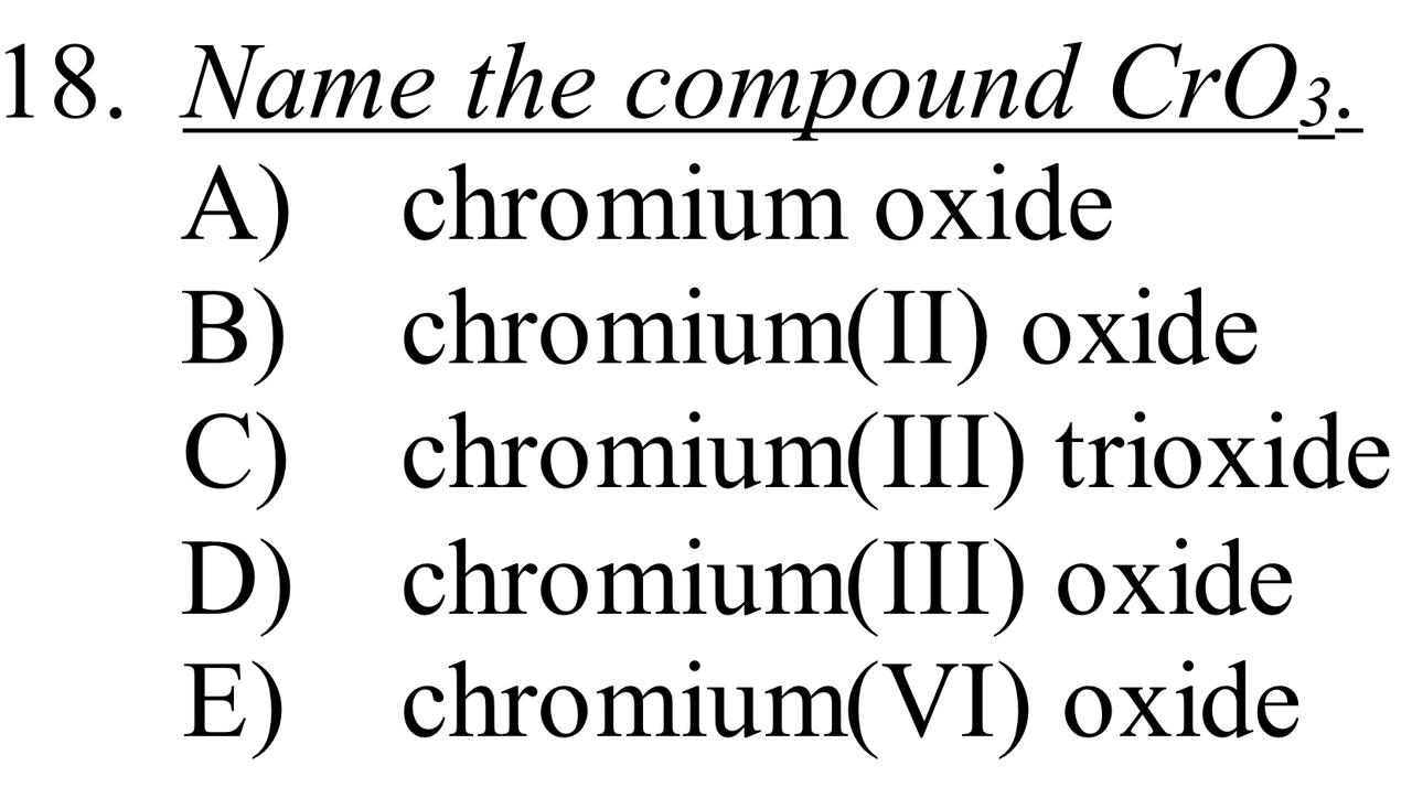 Solved 8. Name the compound CrO3. A) chromium oxide B) | Chegg.com