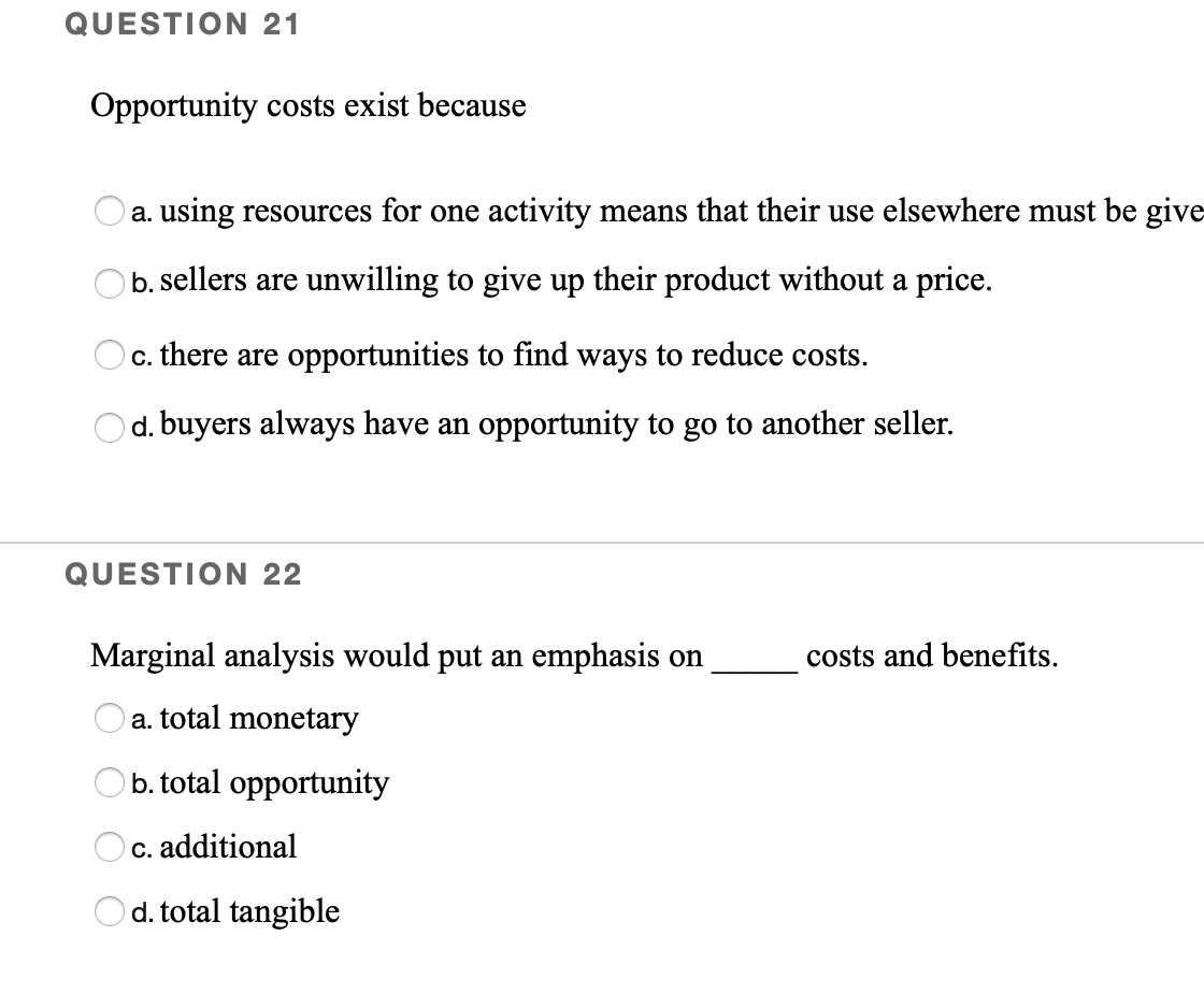 Solved QUESTION 21 Opportunity costs exist because a. using