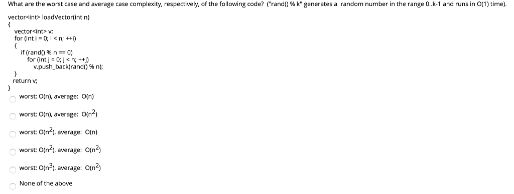 What are the worst case and average case complexity, respectively, of the following code? (rand0% k generates a random numb