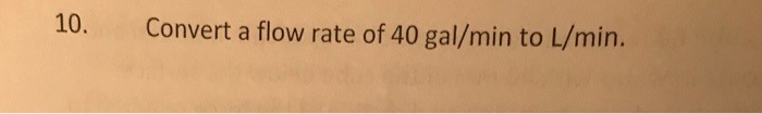 solved-convert-a-flow-rate-of-40-gal-min-to-l-min-9-a-c-chegg