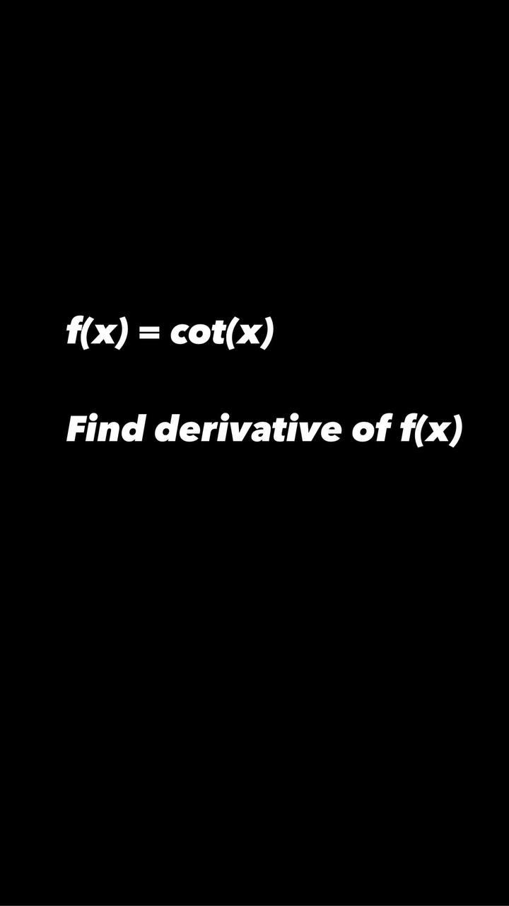Solved f(x) = cot(x) = Find derivative of f(x)