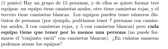 (1 punto) Hay un grupo de 15 personas, y de ellos se quiere formar tres equipos: un equipo tiene camisetas azules, otro tiene