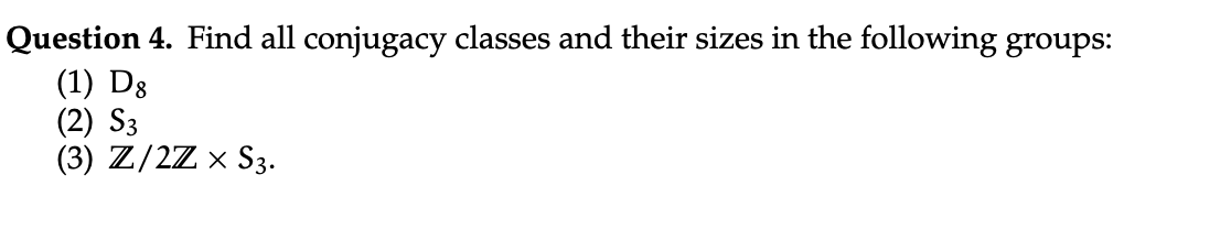Solved Question 4. Find all conjugacy classes and their | Chegg.com