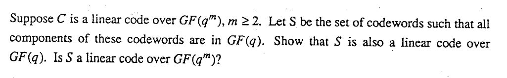 Solved Suppose C is a linear code over GF(q"), m 2 2. Let S | Chegg.com