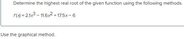 Solved Determine the highest real root of the given function | Chegg.com