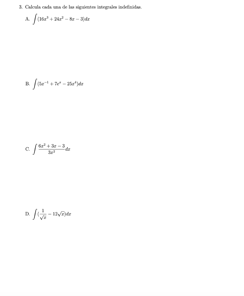 3. Calcula cada una de las siguientes integrales indefinidas. A. · [(16a³ +24x² - 8x - 3 -3) dx · [(5x-¹ +7 -¹ +7e² - 25x¹)dx