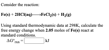 Solved Consider the reaction: Fe(s) + 2HCl(aq) FeCl2(s) + | Chegg.com