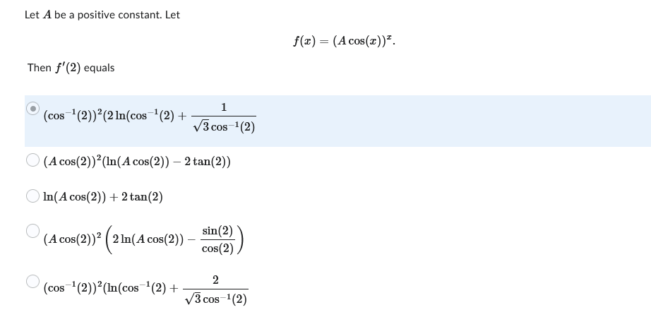 Let \( A \) be a positive constant. Let \[ f(x)=(A \cos (x))^{x} \] Then \( f^{\prime}(2) \) equals \[ \begin{array}{l} \left