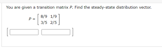 Solved You are given a transition matrix P. Find the | Chegg.com