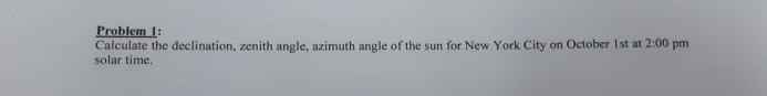Solved Problem 1: Calculate the declination, zenith angle, | Chegg.com