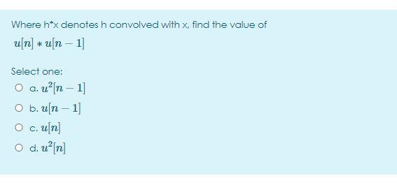 Solved Where H X Denotes H Convolved With X Find The Val Chegg Com