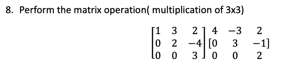 Solved 8. Perform the matrix operation( multiplication of | Chegg.com