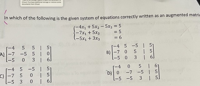 In which of the following is the given system of equations correctly written as an augmented matriy
\[
\left\{\begin{array}{l