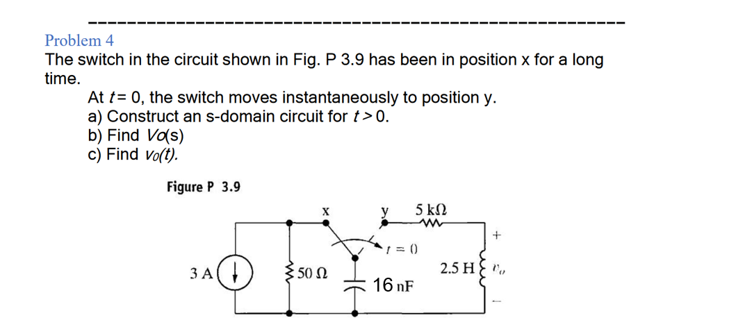 Solved Problem 4 The switch in the circuit shown in Fig. P | Chegg.com