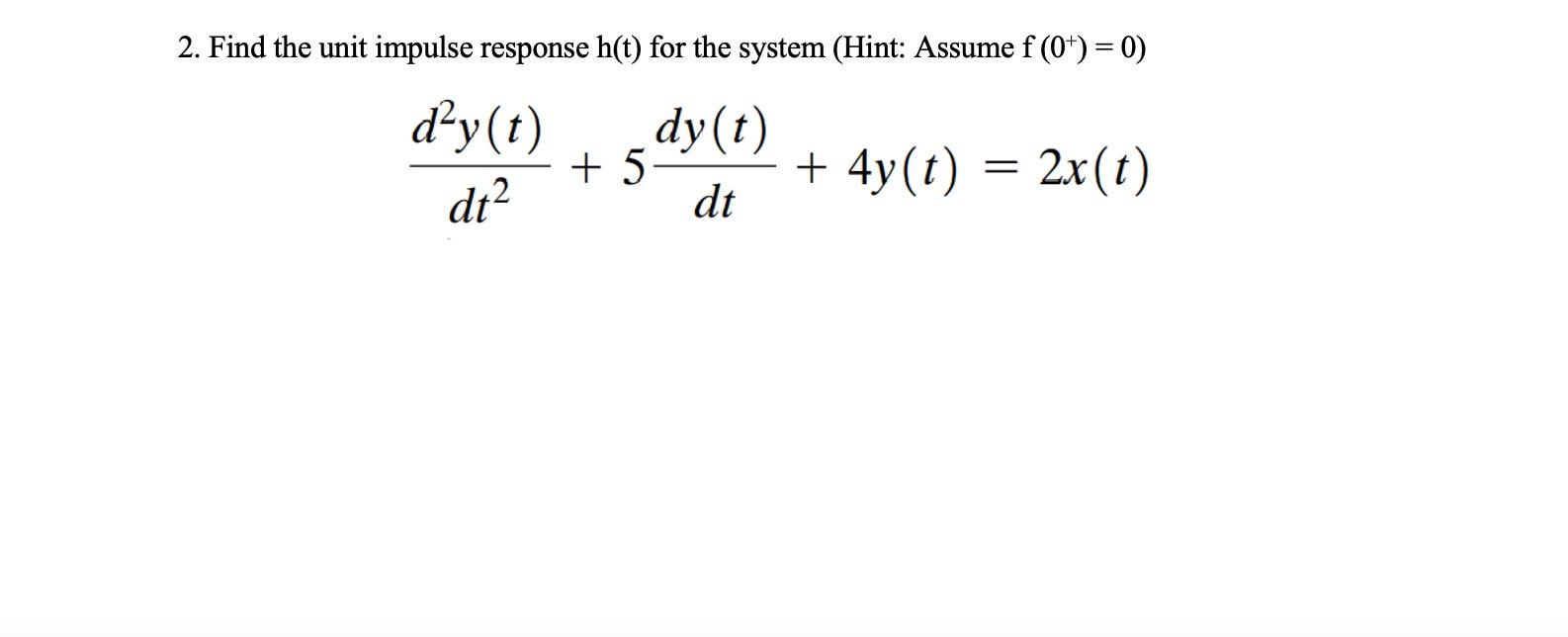 Solved 2. Find the unit impulse response h(t) for the system | Chegg.com