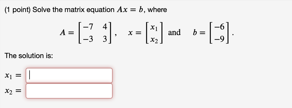 Solved (1 Point) Solve The Matrix Equation Ax = B, Where 1- | Chegg.com