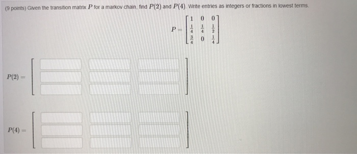Solved (9 points) Given the transition matrix P for a markov | Chegg.com