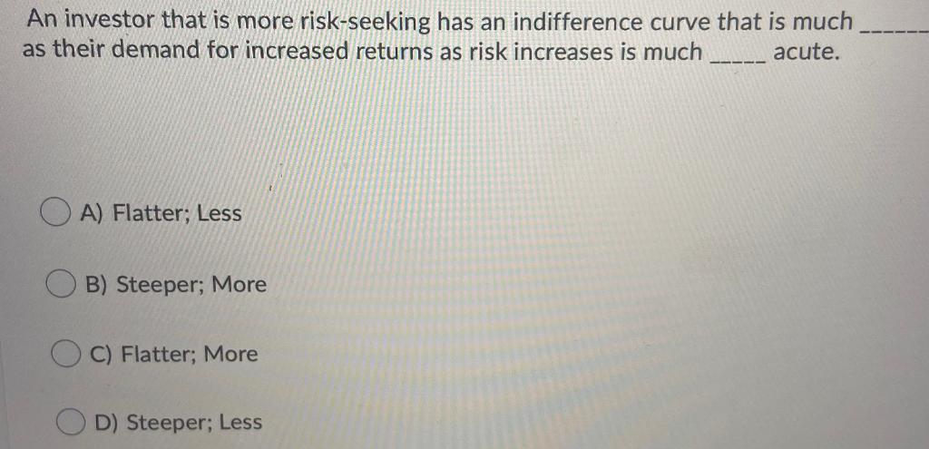 Solved An Investor That Is More Risk-seeking Has An | Chegg.com