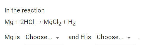 Solved In the reaction Mg+2HCl→MgCl2+H2 Mg is and H is | Chegg.com
