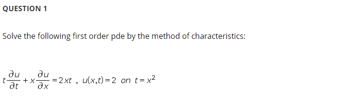 Solved QUESTION 1 Solve the following first order pde by the | Chegg.com