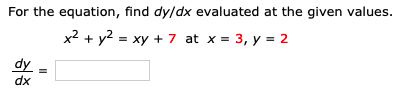 Solved For the equation, find dy/dx evaluated at the given | Chegg.com