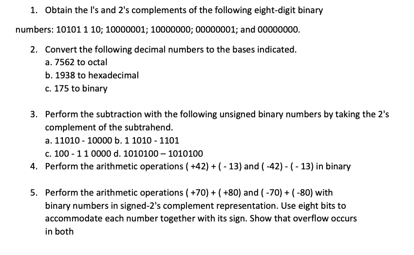 Solved 1. Obtain the l's and 2's complements of the | Chegg.com