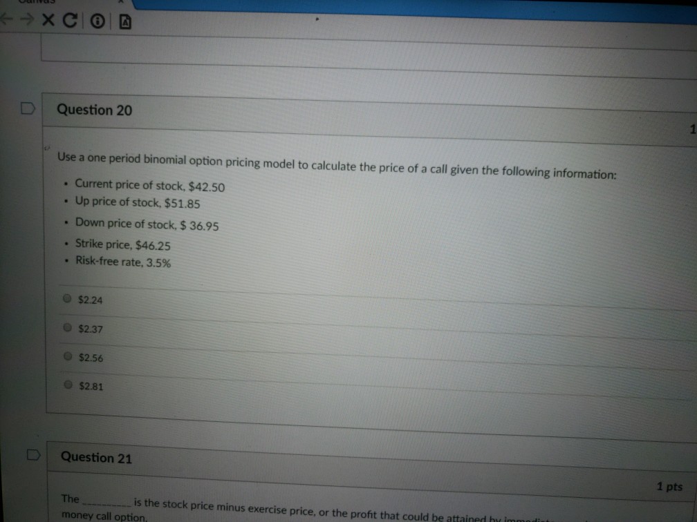 Solved DQuestion 20 Use a one period binomial option pricing | Chegg.com