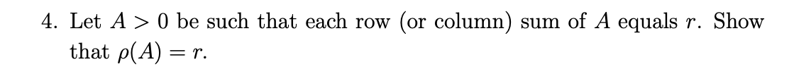 Solved 4. Let A>0 be such that each row (or column) sum of A | Chegg.com