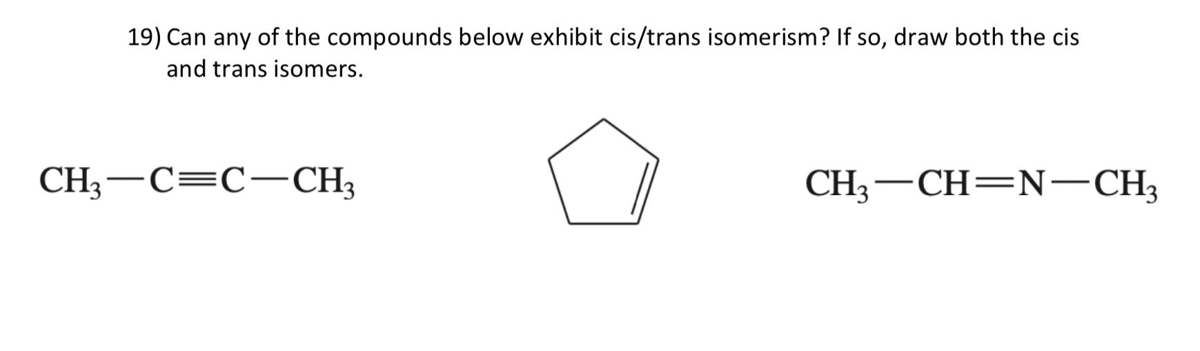 Solved 19) Can any of the compounds below exhibit cis/trans | Chegg.com