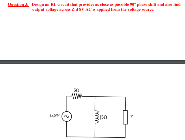 Solved uestion 3: Design an RL circuit that provides as | Chegg.com