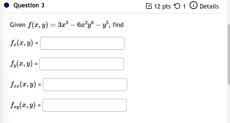 Given \( f(x, y)=3 x^{3}-6 x^{2} y^{6}-y^{5} \) \[ f_{x}(x, y)= \] \[ f_{y}(x, y)= \] \[ f_{x x}(x, y)= \] \[ f_{x y}(x, y)=