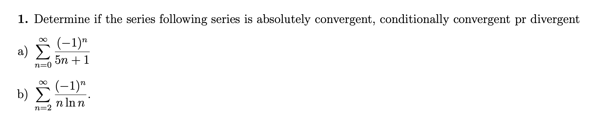 Solved 1 Determine If The Series Following Series Is Chegg Solved 1 Determine If The Series Following Series Is Chegg