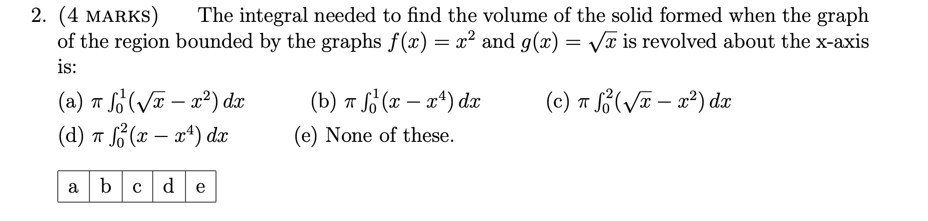 Solved 2. (4 MARKS) The integral needed to find the volume | Chegg.com