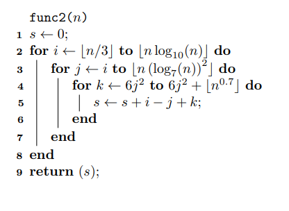 ܩܘ ܠܙ ܕ func2(n) is 0; 2 for it [n/3] to (n log10 (n)] do for jt i to [n (log7(n)?| do | for kr 6j2 to 6j2 + [n07] do srsti-