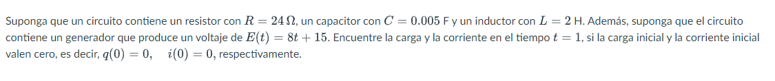 Suponga que un circuito contiene un resistor con \( R=24 \Omega \), un capacitor con \( C=0.005 \mathrm{Fy} \) un inductor co