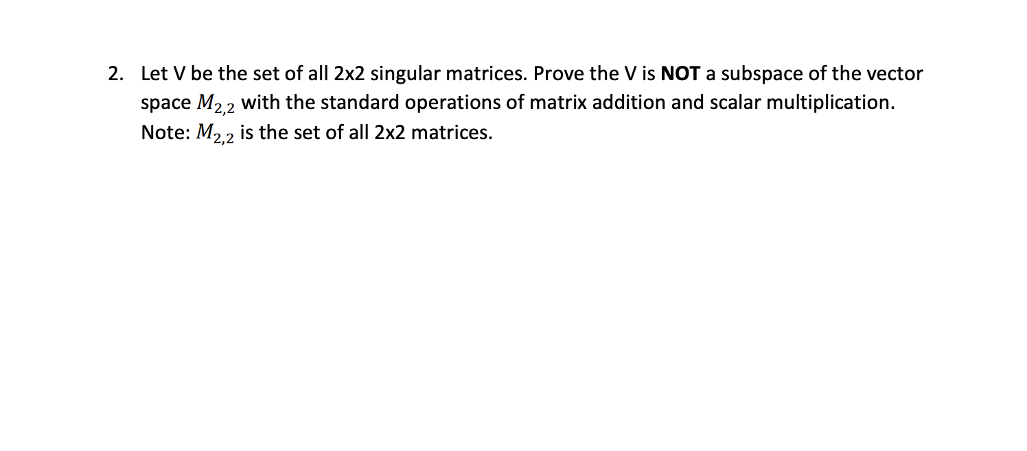 Solved 2. Let V be the set of all 2x2 singular matrices.