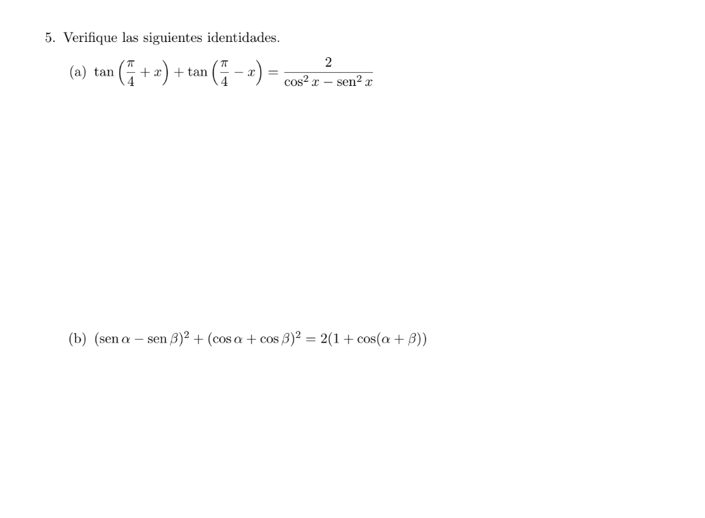 5. Verifique las siguientes identidades. (a) \( \tan \left(\frac{\pi}{4}+x\right)+\tan \left(\frac{\pi}{4}-x\right)=\frac{2}{