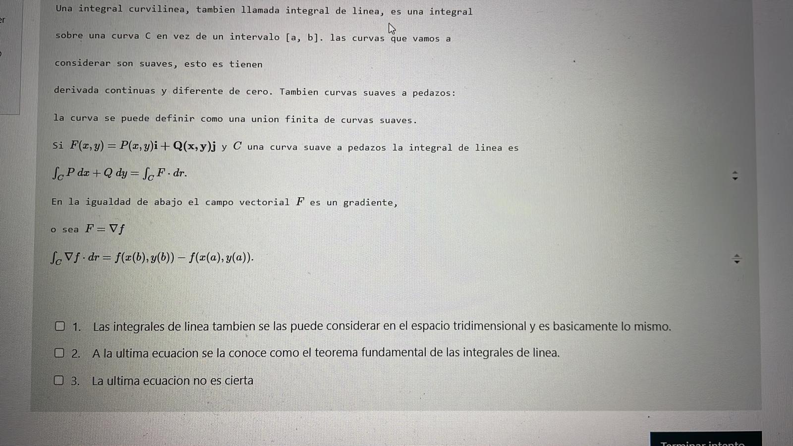 Una integral curvilinea, tambien Ilamada integral de linea, es una integral sobre una curva \( C \) en vez de un intervalo \(