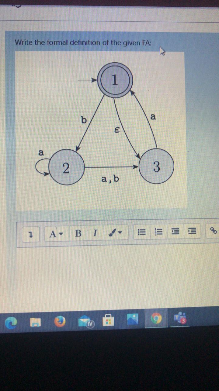 Solved Write the formal definition of the given FA: 1 a b E | Chegg.com