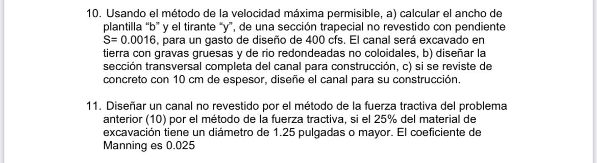 10. Usando el método de la velocidad máxima permisible, a) calcular el ancho de plantilla b y el tirante \( y \) , de un