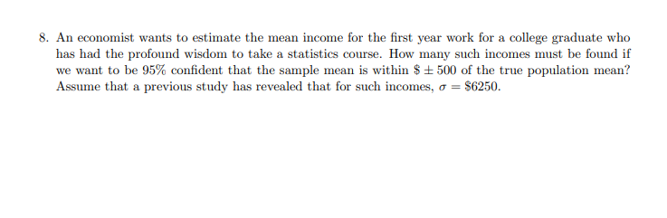 Solved 8. An economist wants to estimate the mean income for | Chegg.com